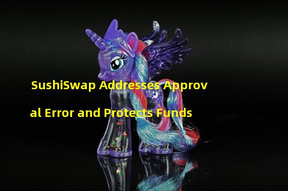 SushiSwap Addresses Approval Error and Protects Funds