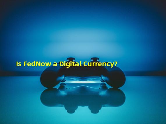 Is FedNow a Digital Currency?