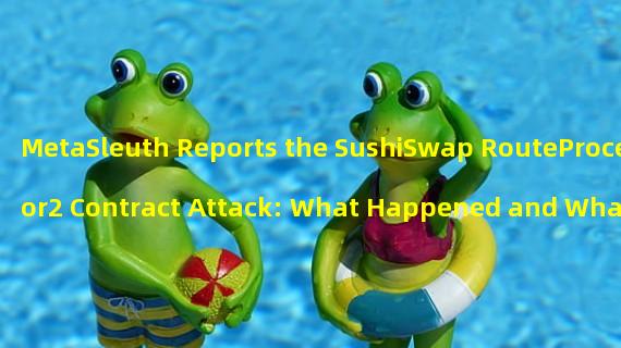 MetaSleuth Reports the SushiSwap RouteProcessor2 Contract Attack: What Happened and What Comes Next