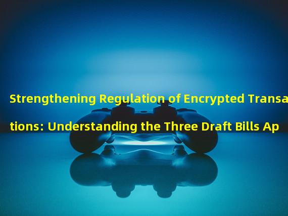 Strengthening Regulation of Encrypted Transactions: Understanding the Three Draft Bills Approved by the European Parliament