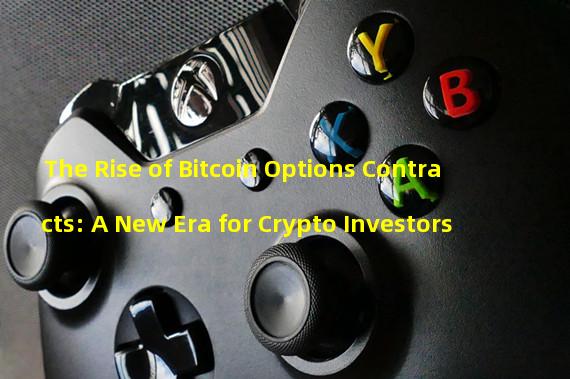 The Rise of Bitcoin Options Contracts: A New Era for Crypto Investors