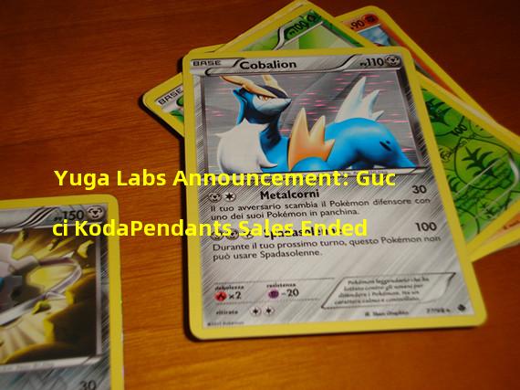 Yuga Labs Announcement: Gucci KodaPendants Sales Ended & Metadata Updates