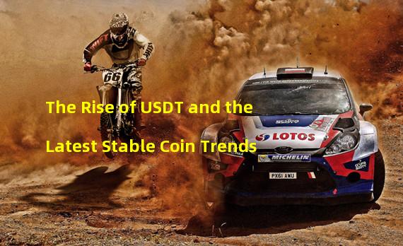 The Rise of USDT and the Latest Stable Coin Trends