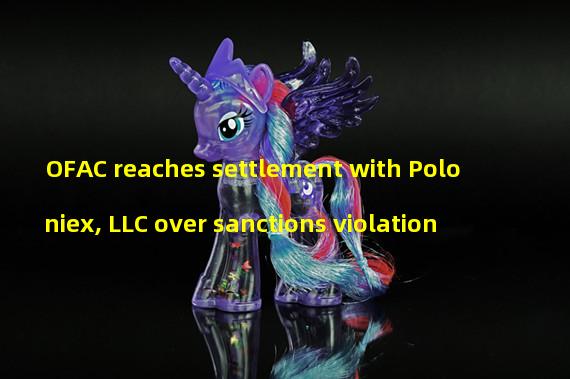 OFAC reaches settlement with Poloniex, LLC over sanctions violation