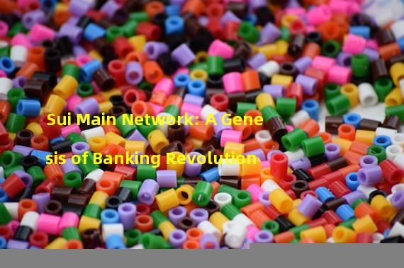 Sui Main Network: A Genesis of Banking Revolution