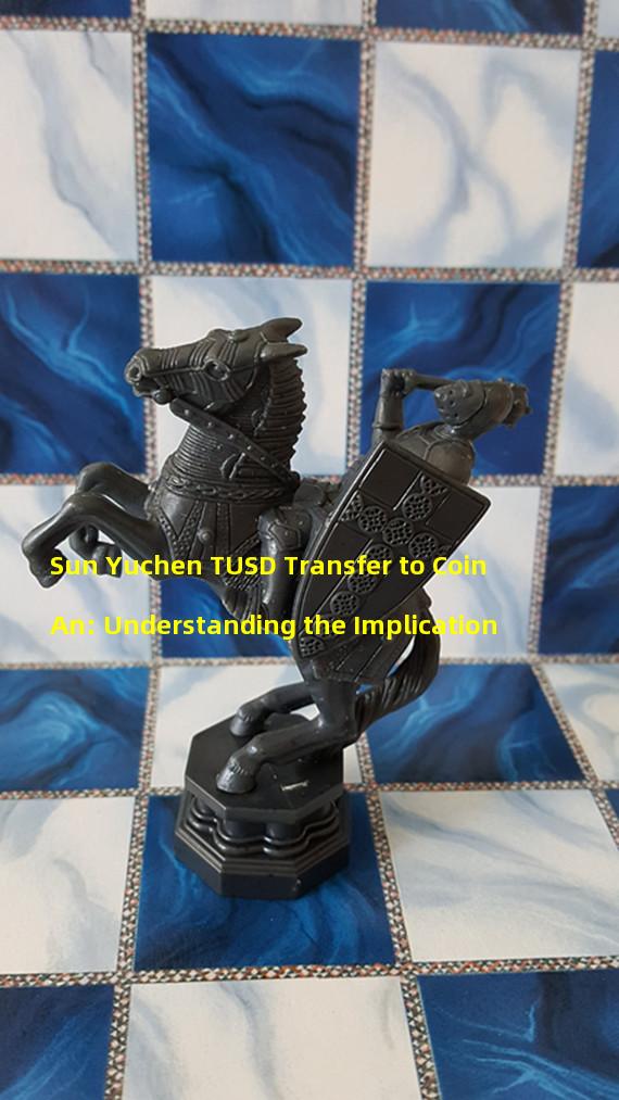 Sun Yuchen TUSD Transfer to Coin An: Understanding the Implication