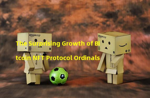 The Surprising Growth of Bitcoin NFT Protocol Ordinals