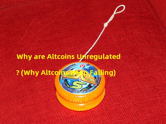 Why are Altcoins Unregulated? (Why Altcoins Keep Falling)