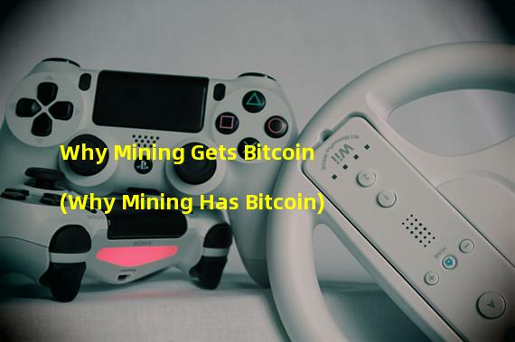 Why Mining Gets Bitcoin (Why Mining Has Bitcoin)