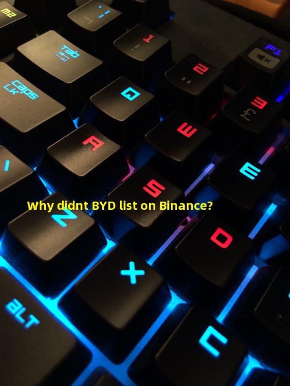 Why didnt BYD list on Binance?