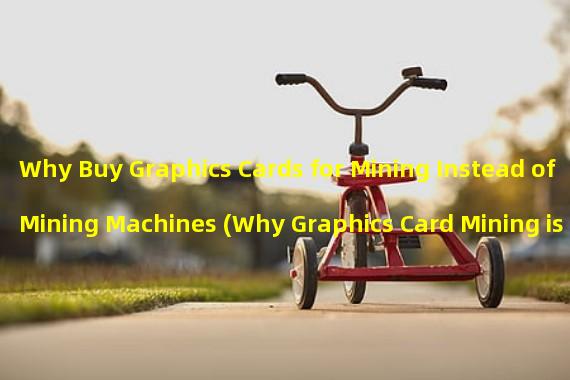 Why Buy Graphics Cards for Mining Instead of Mining Machines (Why Graphics Card Mining is Necessary)
