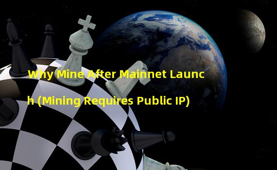 Why Mine After Mainnet Launch (Mining Requires Public IP)