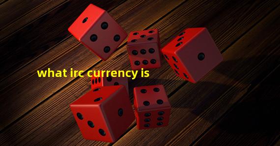 what irc currency is