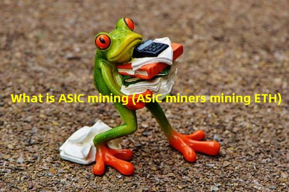 What is ASIC mining (ASIC miners mining ETH)
