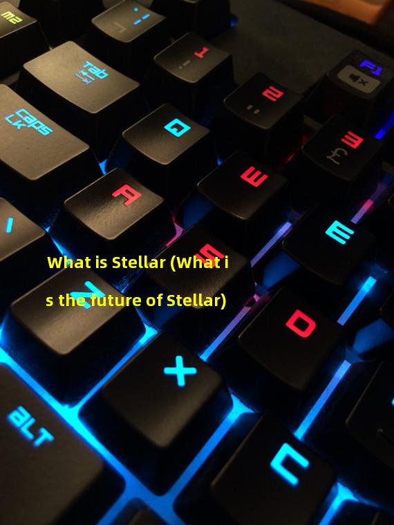 What is Stellar (What is the future of Stellar)