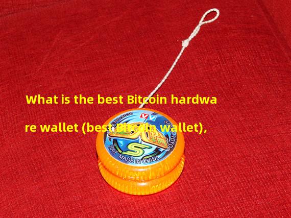 What is the best Bitcoin hardware wallet (best Bitcoin wallet),