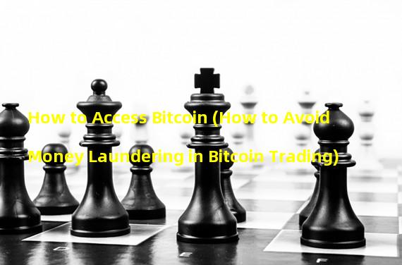 How to Access Bitcoin (How to Avoid Money Laundering in Bitcoin Trading)