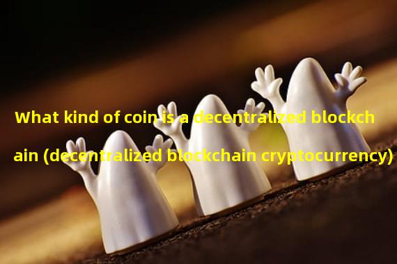 What kind of coin is a decentralized blockchain (decentralized blockchain cryptocurrency)