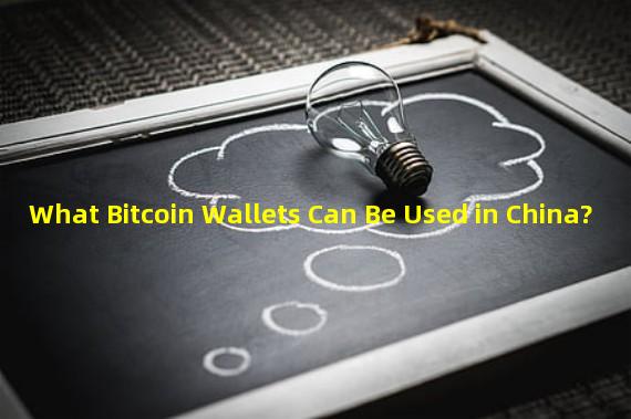 What Bitcoin Wallets Can Be Used in China?