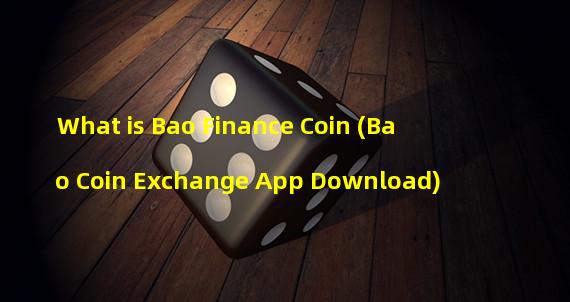 What is Bao Finance Coin (Bao Coin Exchange App Download)