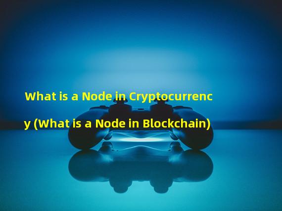 What is a Node in Cryptocurrency (What is a Node in Blockchain)