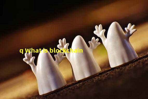 q What is blockchain
