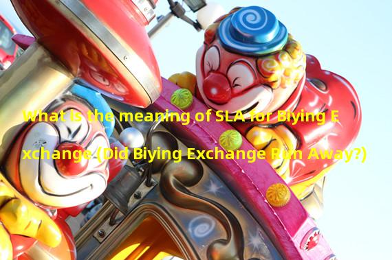 What is the meaning of SLA for Biying Exchange (Did Biying Exchange Run Away?)