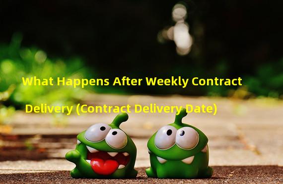 What Happens After Weekly Contract Delivery (Contract Delivery Date)