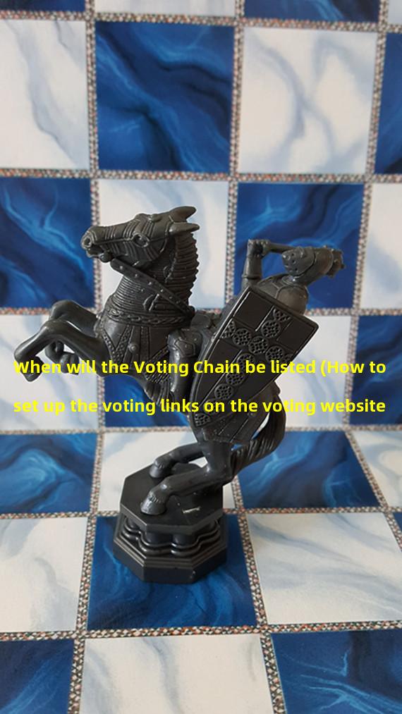 When will the Voting Chain be listed (How to set up the voting links on the voting website)?