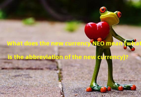 What does the new currency NEO mean (what is the abbreviation of the new currency)?