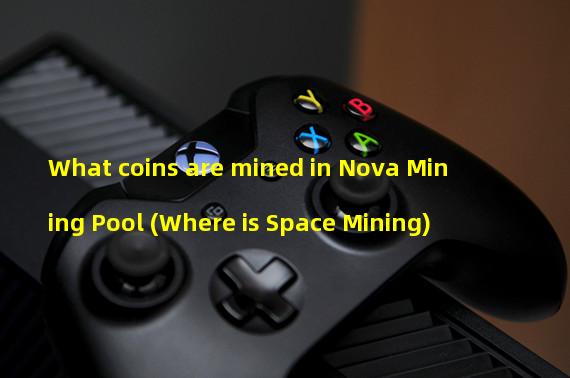 What coins are mined in Nova Mining Pool (Where is Space Mining)