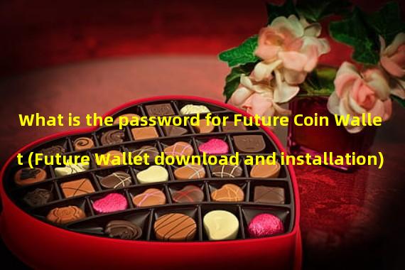 What is the password for Future Coin Wallet (Future Wallet download and installation)