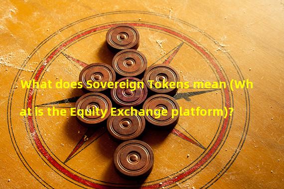 What does Sovereign Tokens mean (What is the Equity Exchange platform)? 