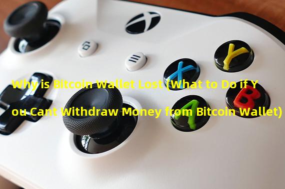 Why is Bitcoin Wallet Lost (What to Do if You Cant Withdraw Money from Bitcoin Wallet)