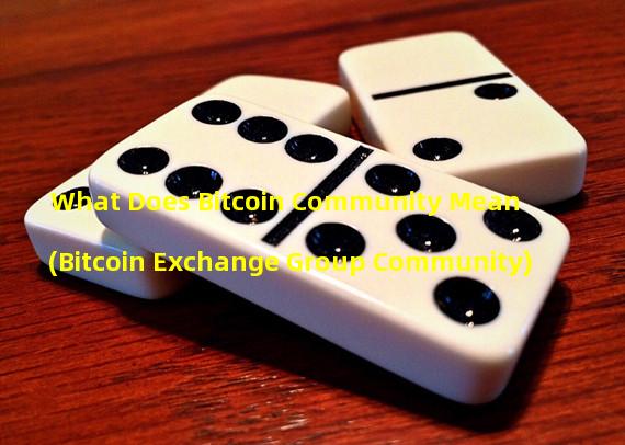 What Does Bitcoin Community Mean (Bitcoin Exchange Group Community) 