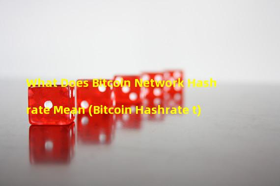 What Does Bitcoin Network Hashrate Mean (Bitcoin Hashrate t)