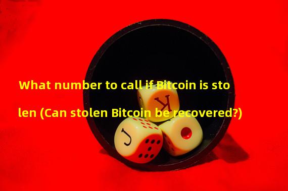 What number to call if Bitcoin is stolen (Can stolen Bitcoin be recovered?) 