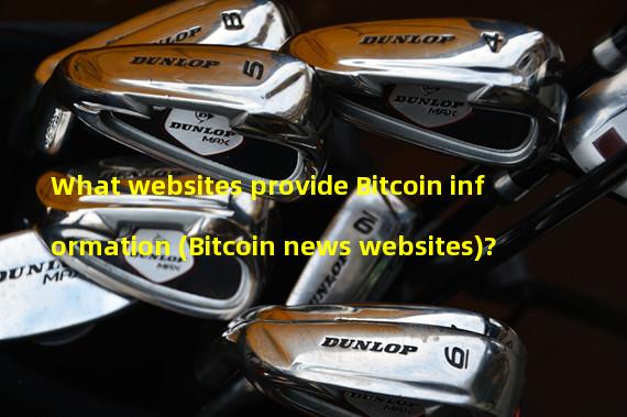 What websites provide Bitcoin information (Bitcoin news websites)?