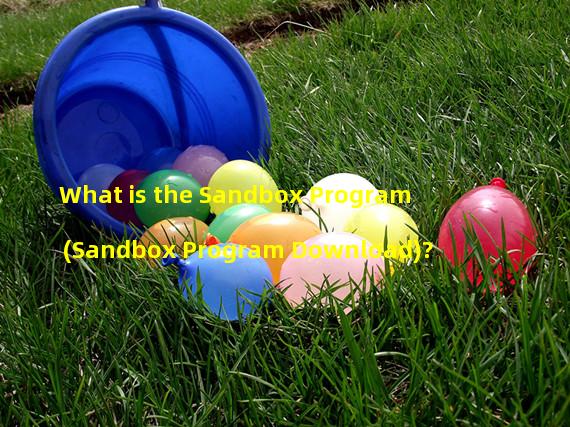 What is the Sandbox Program (Sandbox Program Download)? 