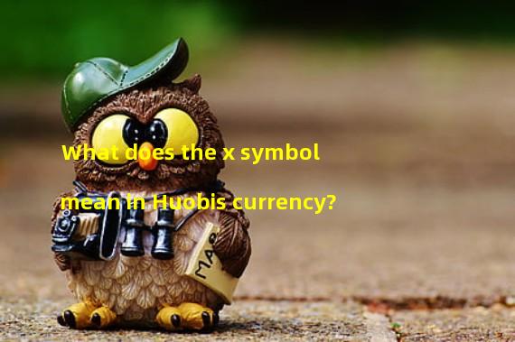 What does the x symbol mean in Huobis currency?