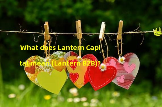 What does Lantern Capital mean (Lantern B2B)?