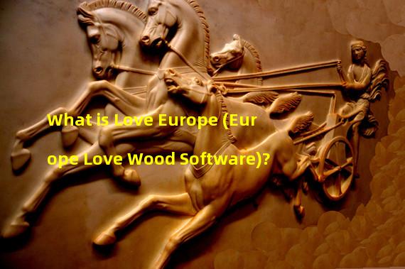 What is Love Europe (Europe Love Wood Software)?