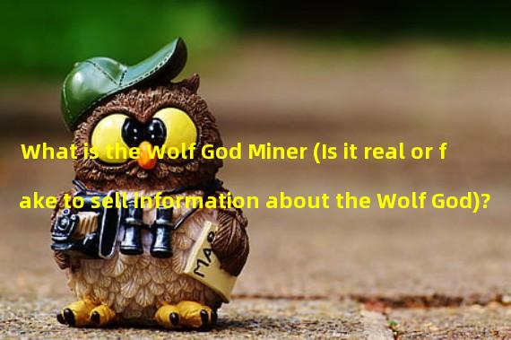 What is the Wolf God Miner (Is it real or fake to sell information about the Wolf God)?