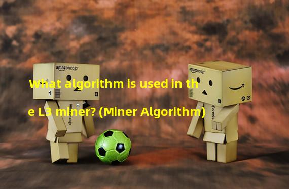 What algorithm is used in the L3 miner? (Miner Algorithm)