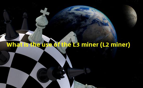 What is the use of the L3 miner (L2 miner)