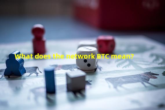 What does the network BTC mean?