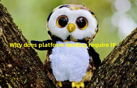 Why does platform lending require lP