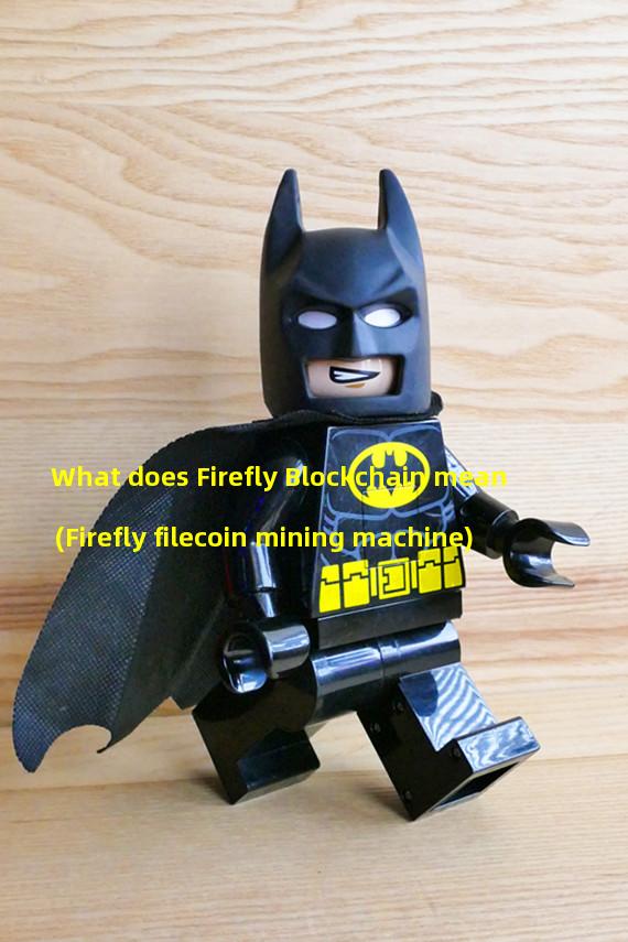 What does Firefly Blockchain mean (Firefly filecoin mining machine)