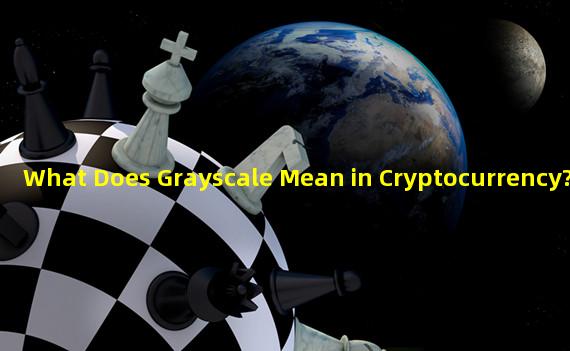What Does Grayscale Mean in Cryptocurrency?