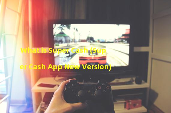 What is Super Cash (Super Cash App New Version)